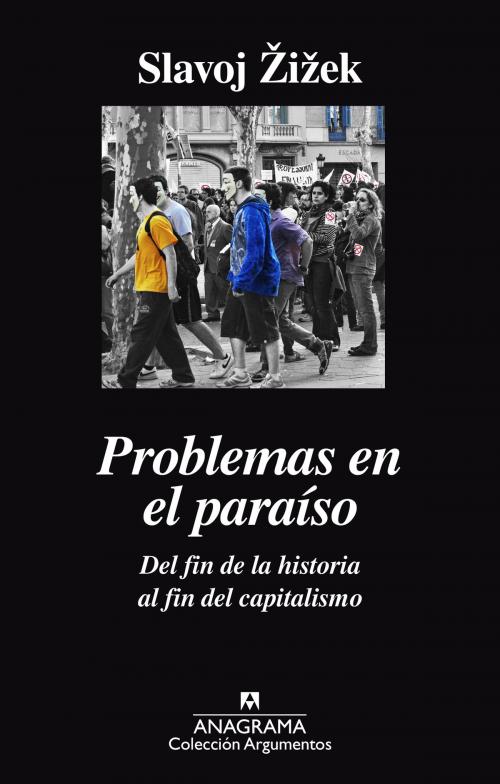 Cover of the book Problemas en el paraíso. Del fin de la historia al fin del capitalismo by Slavoj Žižek, Editorial Anagrama