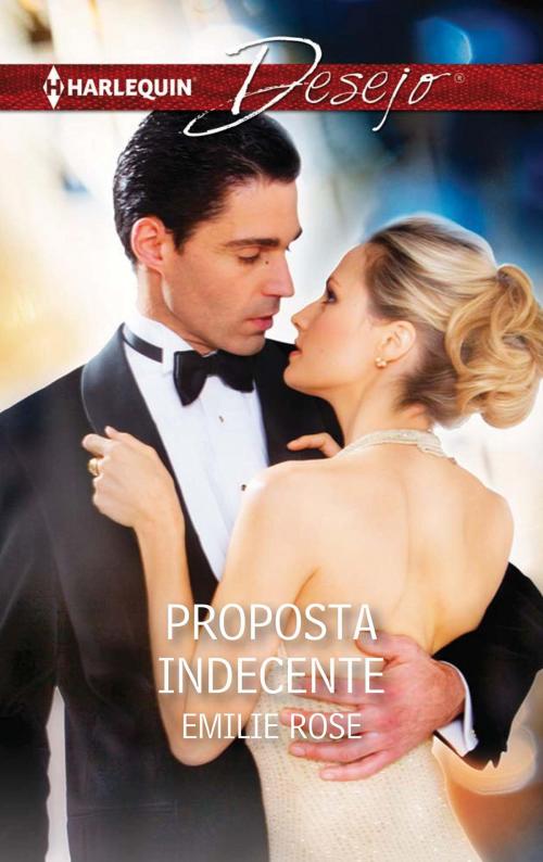 Cover of the book Proposta indecente by Emilie Rose, Harlequin, uma divisão de HarperCollins Ibérica, S.A.