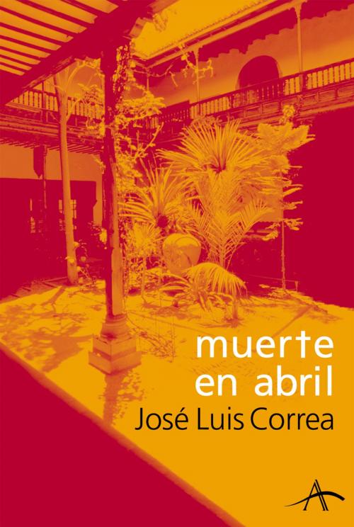 Cover of the book Muerte en abril by José Luis Correa Santana, Alba Editorial