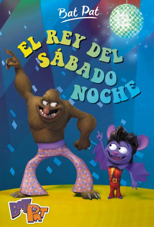 Cover of the book El rey del sábado noche (Serie Bat Pat 6) by Roberto Pavanello, Penguin Random House Grupo Editorial España