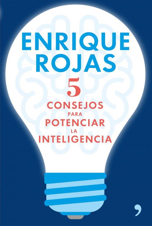 Cover of the book 5 consejos para potenciar la inteligencia by Enrique Rojas, Grupo Planeta