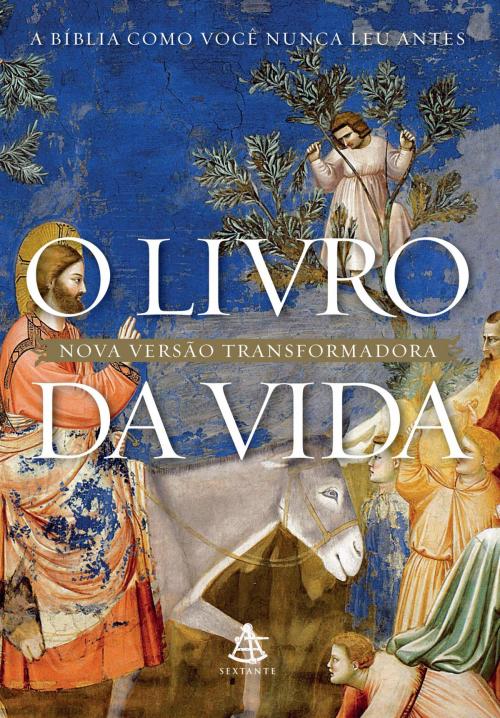 Cover of the book O Livro da Vida by Organizado pela Equipe da NVT (Nova Versão Transformadora), Sextante