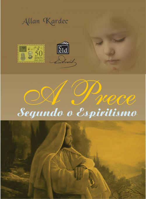 Cover of the book A Prece Segundo o Espiritismo by Allan Kardec, CELD