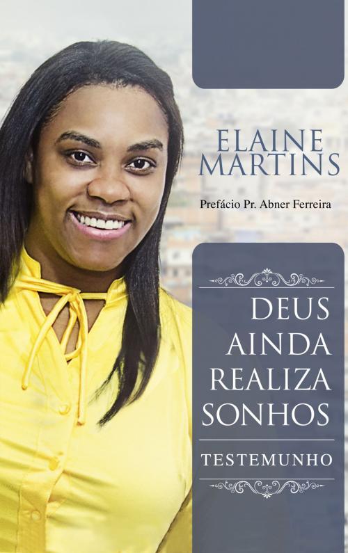 Cover of the book Deus Ainda Realiza Sonhos by Elaine Martins, MK Editora
