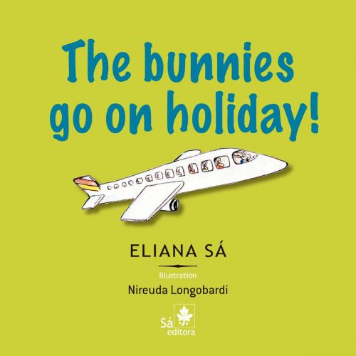 Cover of the book The bunnies go on holiday! by Eliana Sá, Sá Editora