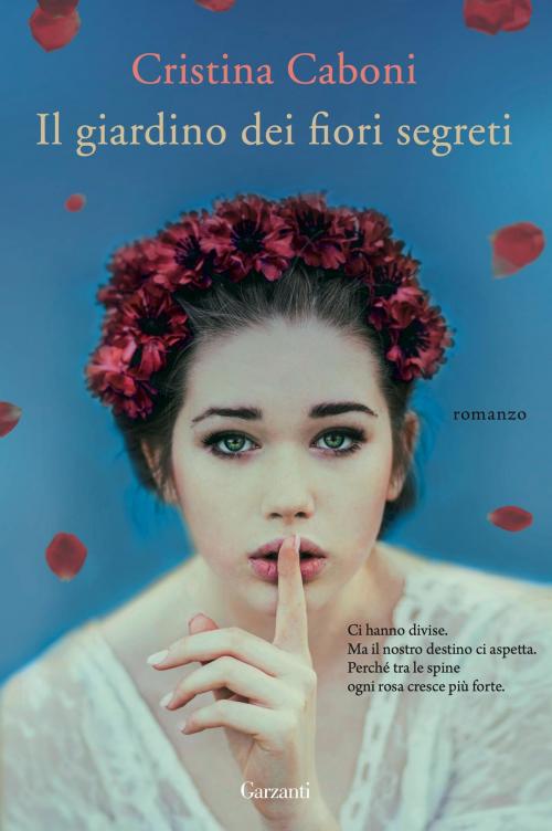 Cover of the book Il giardino dei fiori segreti by Cristina Caboni, Garzanti