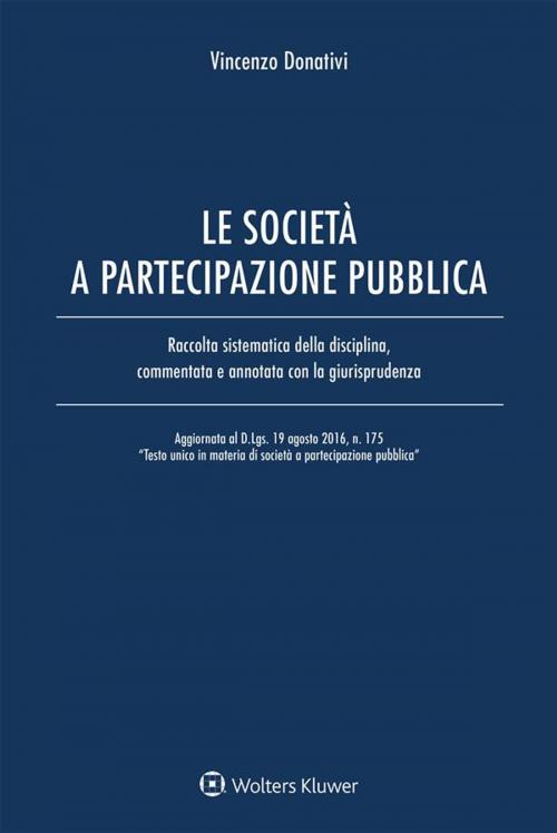 Cover of the book Le società a partecipazione pubblica by Vincezo Donativi, Ipsoa