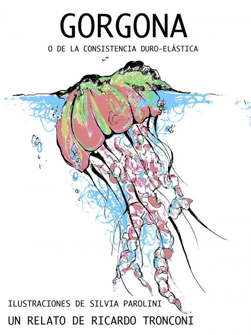 Cover of the book Gorgona, o de la consistencia duro-elástica by Ricardo Tronconi, Ricardo Tronconi
