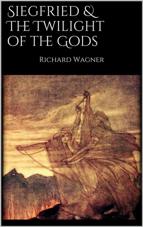 Cover of the book Siegfried & The Twilight of the Gods by Richard Wagner, Richard Wagner