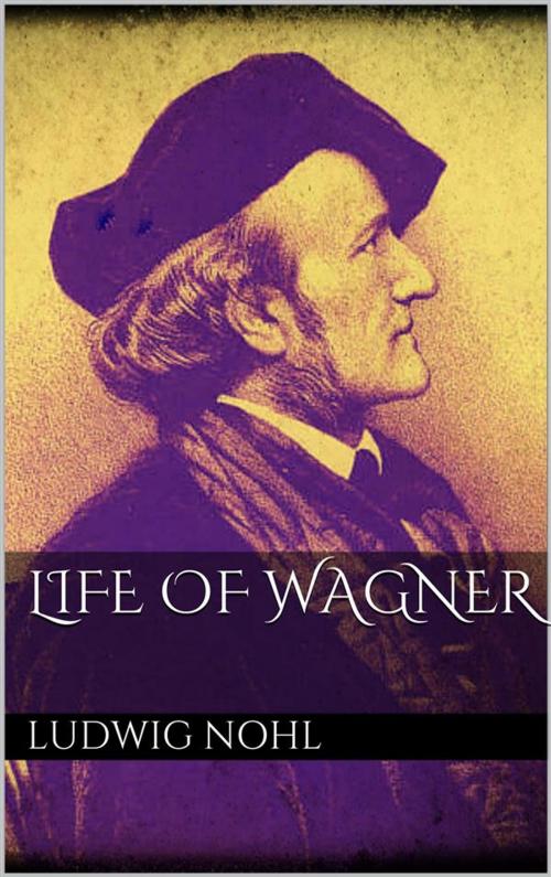 Cover of the book Life of Wagner by Ludwig Nohl, Ludwig Nohl
