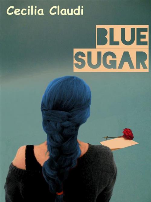 Cover of the book Blue Sugar by Cecilia Claudi, Cecilia Claudi