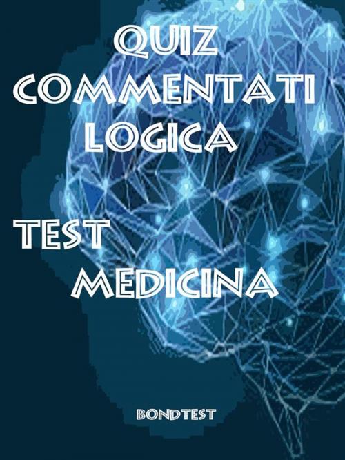 Cover of the book Quiz Commentati Logica Medicina by Bondtest, Bondtest