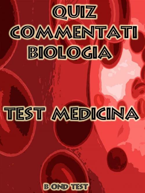 Cover of the book Quiz Commentati Biologia Medicina by Bondtest, Bondtest