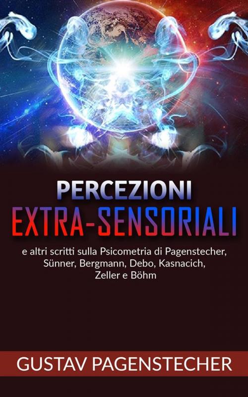 Cover of the book Percezioni extra-sensoriali e altri scritti sulla psicometria di Pagenstecher, Sünner, Bergman, Debo, Kasnacich, Zeller e Böhm by Gustav Pagenstecher, Gustav Pagenstecher