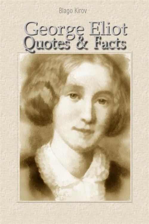 Cover of the book George Eliot: Quotes & Facts by Blago Kirov, Blago Kirov
