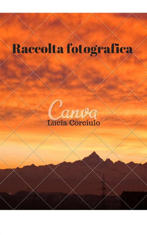 Cover of the book Raccolta fotografica by Lucia Corciulo, Lucia Corciulo