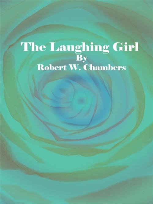 Cover of the book The Laughing Girl by Robert W. Chambers, Robert W. Chambers