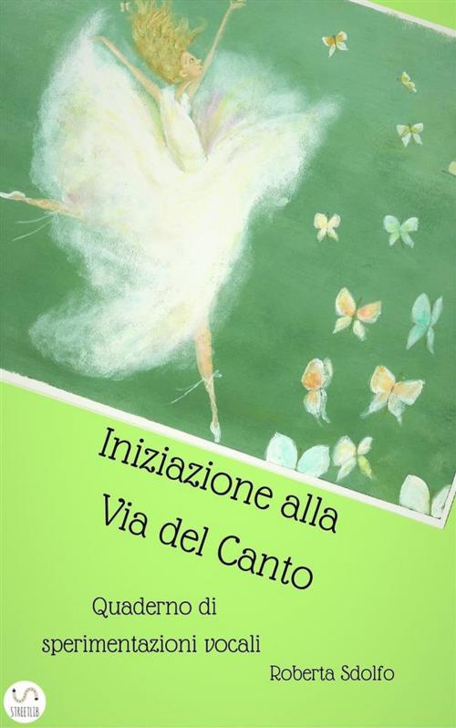 Cover of the book Iniziazione alla via del canto. Quaderno di sperimentazioni vocali by Roberta Sdolfo, Roberta Sdolfo