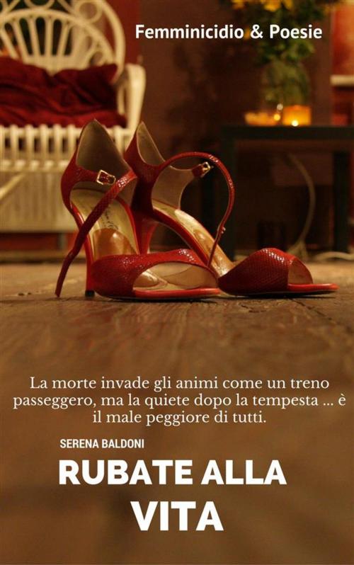 Cover of the book Rubate alla vita - Femminicidio & Poesie by Serena Baldoni, Serena Baldoni