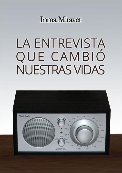 Cover of the book La entrevista que cambió nuestras vidas by Inma Miravet, Inmaculada Miravet Campos