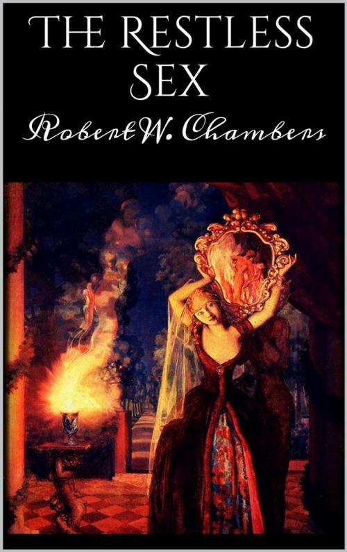 Cover of the book The Restless Sex by Robert W. Chambers, Robert W. Chambers