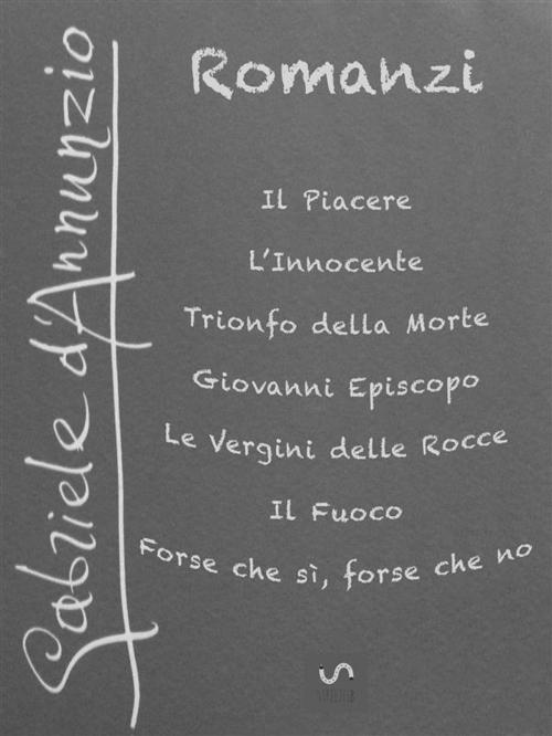 Cover of the book I Romanzi di Gabriele D'Annunzio by Gabriele D'Annunzio, Francesco Sufrà