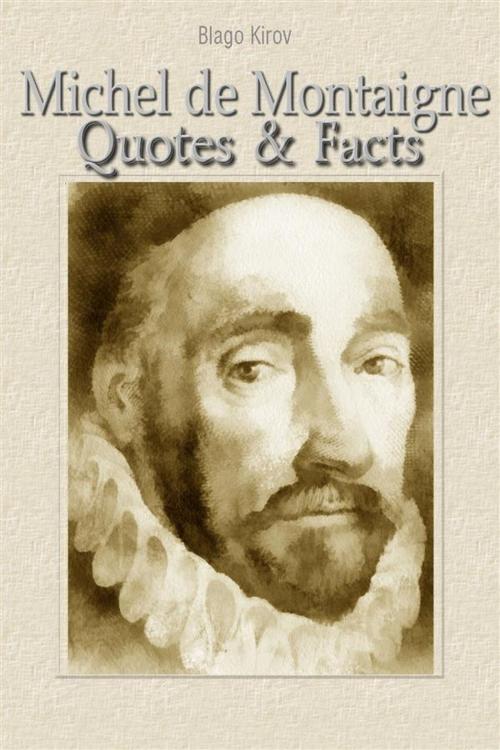 Cover of the book Michel de Montaigne: Quotes & Facts by Blago Kirov, Blago Kirov