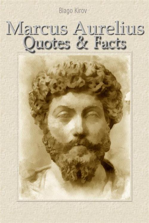 Cover of the book Marcus Aurelius: Quotes & Facts by Blago Kirov, Blago Kirov