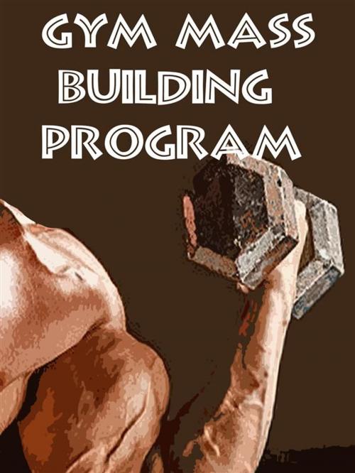 Cover of the book Gym Mass Building Program by Muscle Trainer, Muscle Trainer