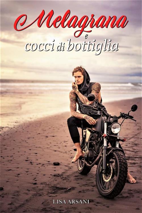 Cover of the book Melagrana e cocci di bottiglia by Lisa Arsani, Lisa Arsani