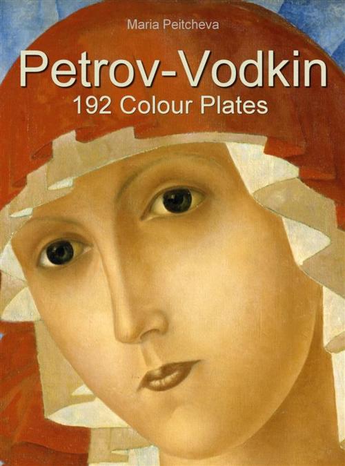 Cover of the book Petrov-Vodkin: 192 Colour Plates by Maria Peitcheva, Maria Peitcheva