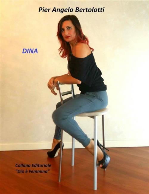 Cover of the book Dina by Pier Angelo Bertolotti, Pier Angelo Bertolotti