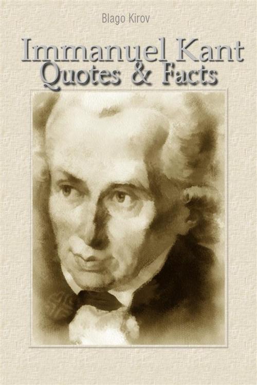 Cover of the book Immanuel Kant: Quotes & Facts by Blago Kirov, Blago Kirov