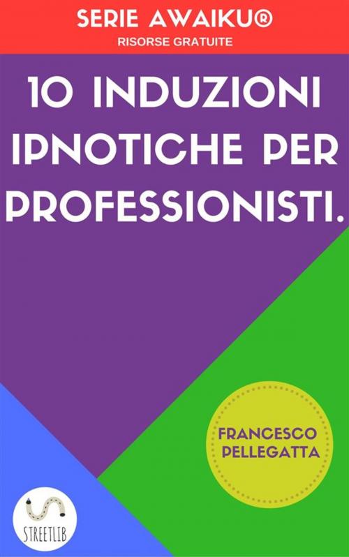 Cover of the book 10 Induzioni ipnotiche per professionisti by Francesco Pellegatta, Francesco Pellegatta