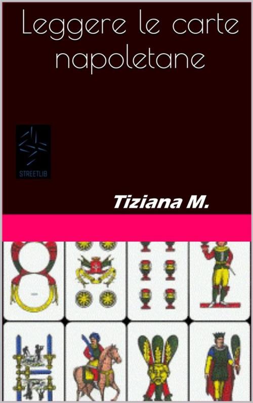 Cover of the book Leggere le carte napoletane by Tiziana M., Tiziana M.