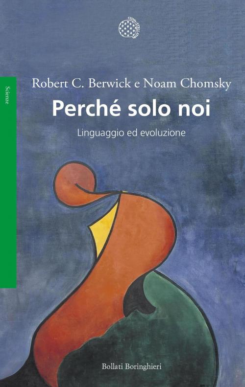 Cover of the book Perché solo noi by Robert C. Berwick, Noam Chomsky, Bollati Boringhieri