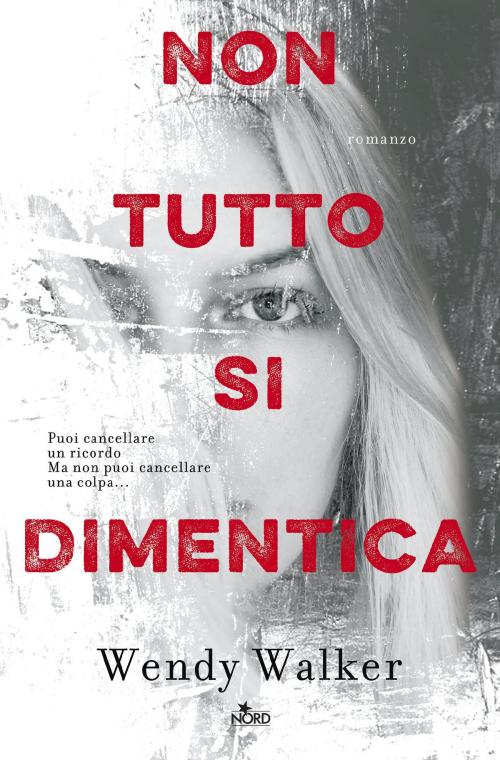 Cover of the book Non tutto si dimentica by Wendy Walker, Casa Editrice Nord