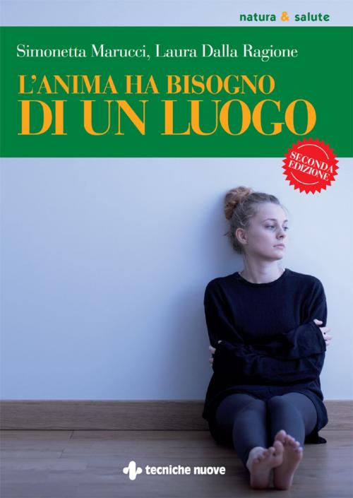 Cover of the book L'anima ha bisogno di un luogo by Laura Dalla Ragione, Simonetta Marucci, Tecniche Nuove
