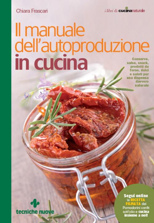 Cover of the book Il manuale dell'autoproduzione in cucina by Chiara Frascari, Tecniche Nuove