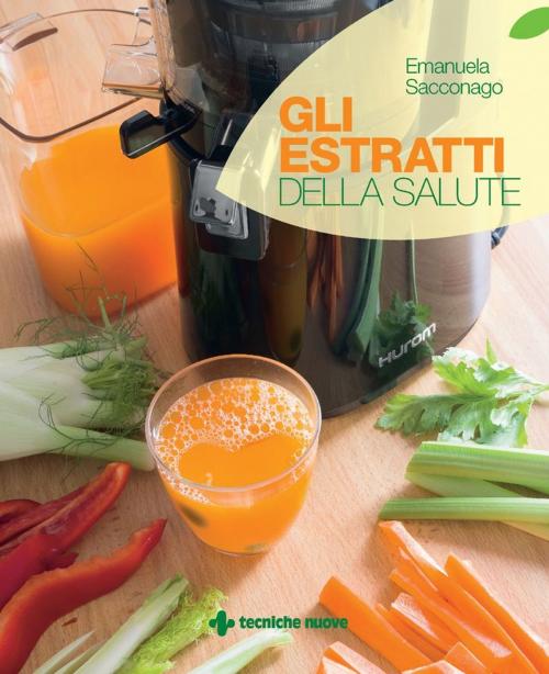 Cover of the book Gli estratti per la salute by Emanuela Sacconago, Tecniche Nuove