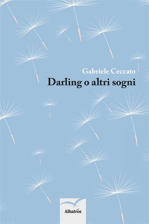 Cover of the book Darling o altri sogni by Gabriele Ceccato, Gruppo Albatros il filo