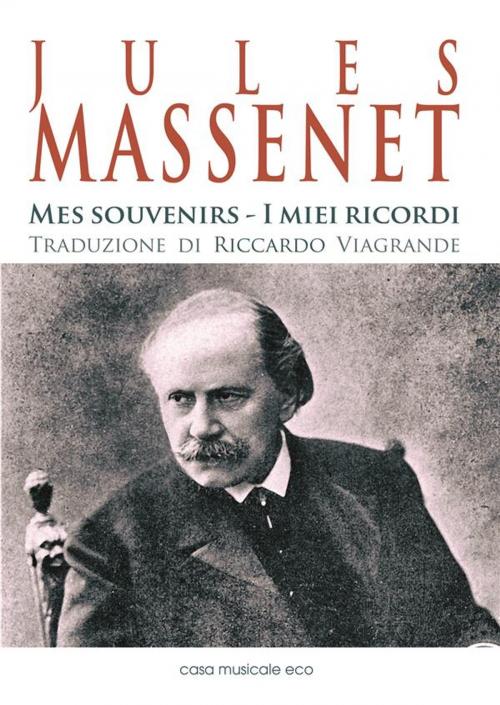 Cover of the book Jules Massenet - Mes souvenirs - I miei ricordi by Jules Massenet, Casa Musicale Eco