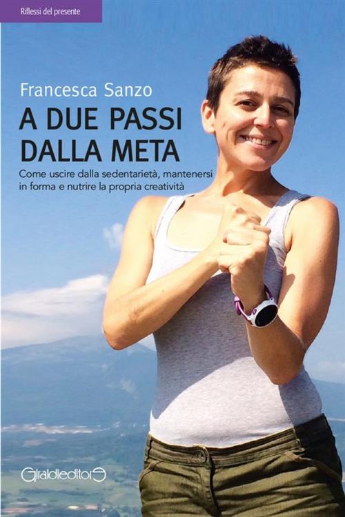 Cover of the book A due passi dalla meta by Francesca Sanzo, Giraldi Editore