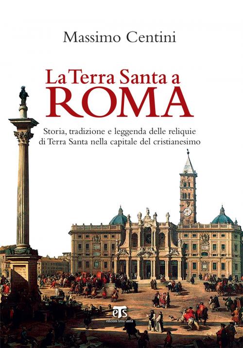 Cover of the book La Terra Santa a Roma by Massimo Centini, Edizioni Terra Santa