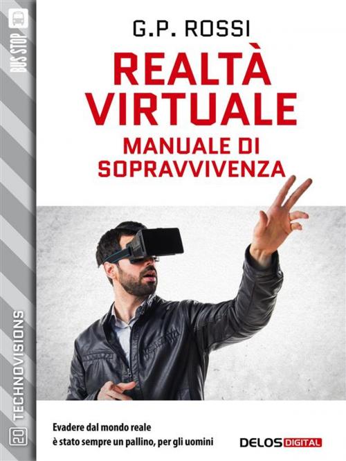 Cover of the book Realtà Virtuale - Manuale di sopravvivenza by G.P. Rossi, Delos Digital