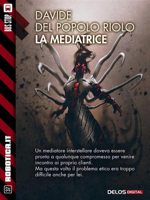 Cover of the book La mediatrice by Davide Del Popolo Riolo, Delos Digital