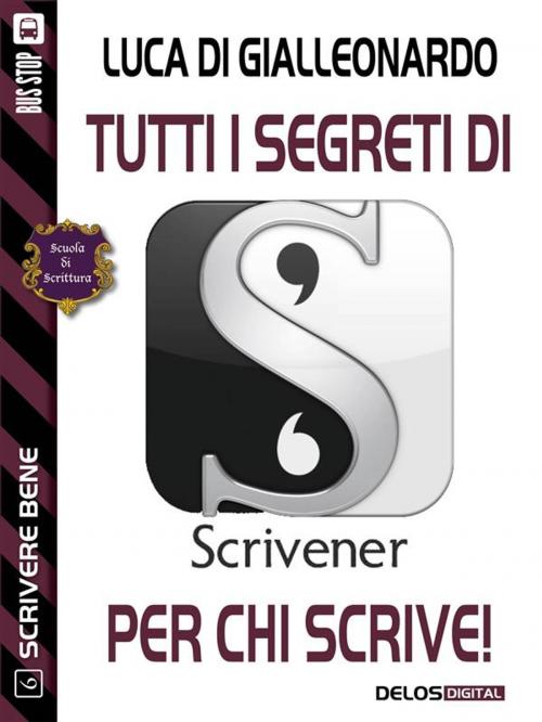 Cover of the book Tutti i segreti di Scrivener per chi scrive by Luca Di Gialleonardo, Delos Digital