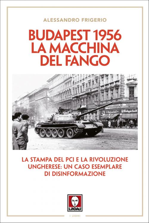 Cover of the book Budapest 1956. La macchina del fango by Alessandro Frigerio, Paolo Mieli, Lindau