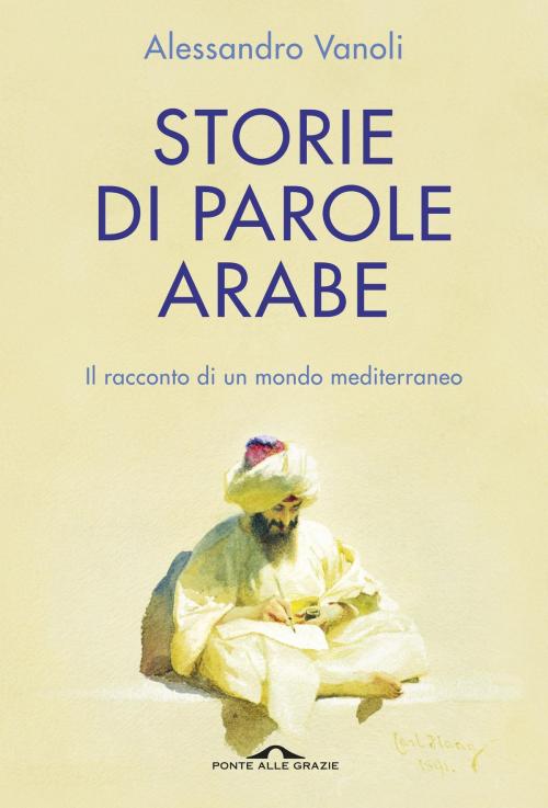 Cover of the book Storie di parole arabe by Alessandro Vanoli, Ponte alle Grazie