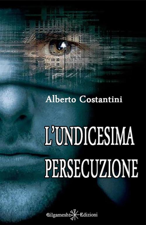 Cover of the book L'undicesima persecuzione by Alberto Costantini, Gilgamesh Edizioni
